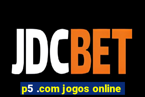 p5 .com jogos online